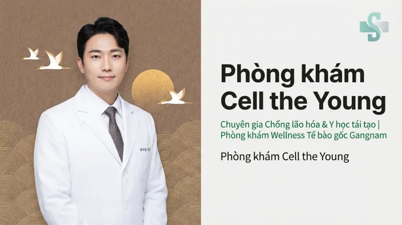 Cell the Young Clinic - Phòng khám Chống lão hóa và Y học tái tạo Tế bào gốc Gangnam